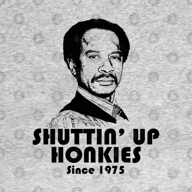 Shutting Up Honkies Since 1975 by Alema Art